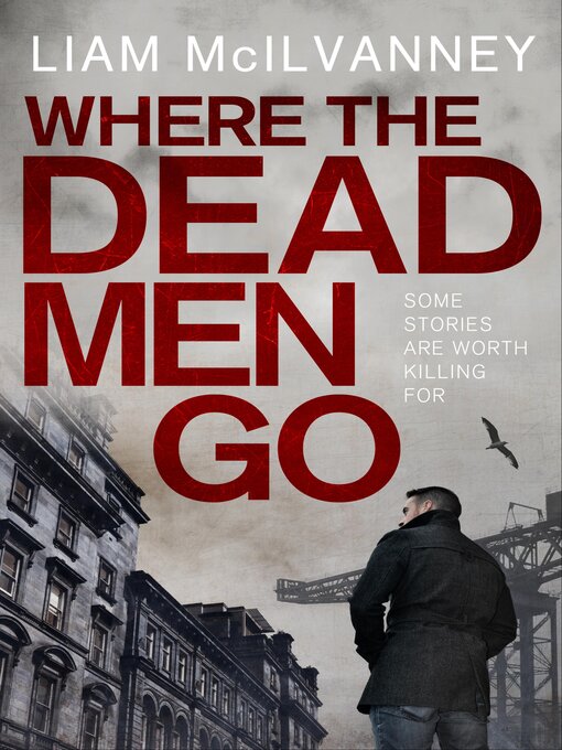 Title details for Where the Dead Men Go by Liam McIlvanney - Available